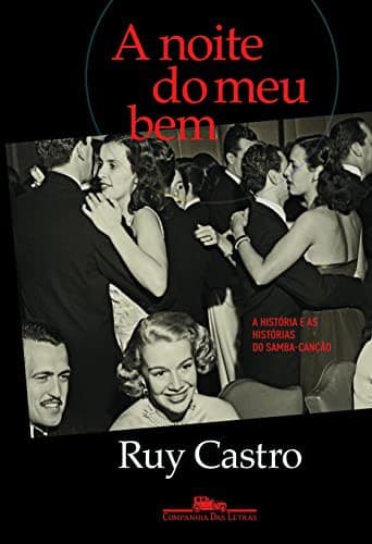 A Noite do Meu Bem. A História e as Histórias do Samba- Canção