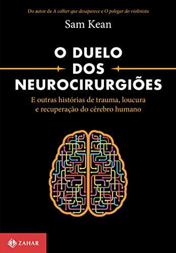 O Duelo dos Neurocirurgiões: E Outras Histórias de Trauma, Loucura e Recuperação do Cérebro Humano