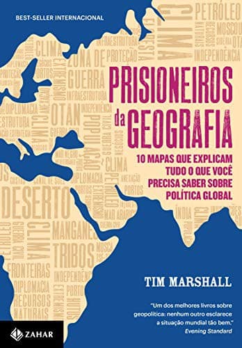 Prisioneiros da Geografia: 10 Mapas que Explicam Tudo o que Voce Precisa Saber Sobre Politica Global