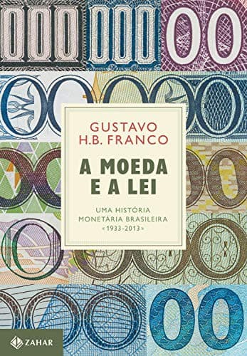 A Moeda e a Lei: Uma História Monetária Brasileira. 1933-2013