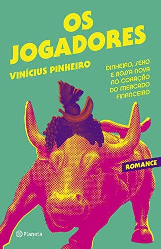 Os Jogadores. Dinheiro Sexo e Bossa Nova no Coracao do Mercado Financeiro