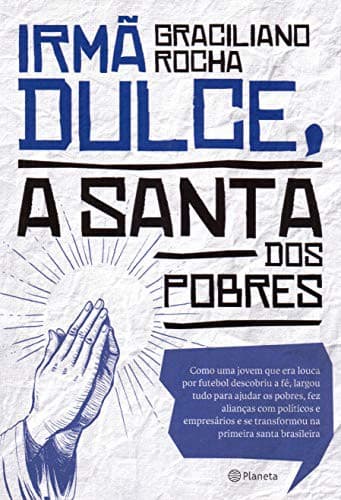Irma Dulce a Santa dos Pobres
