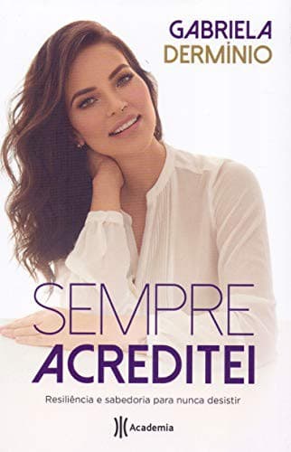 Sempre Acreditei: Resiliência E Sabedoria Para Nunca Desistir