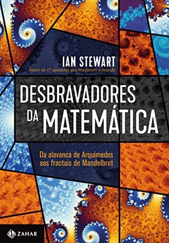 Desbravadores da Mátematica: Da alavanca de Arquimedes aos fractais de Mandelbrot
