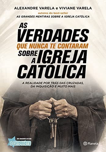 As Verdades Que Nunca Te Contaram Sobre a Igreja Católica: A Realidade Por Trás das Cruzadas, da Inquisição e Muito Mais