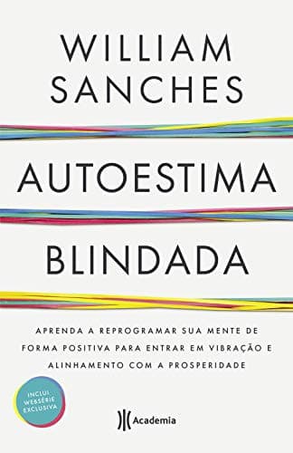 Autoestima Blindada: Aprenda a reprogramar sua mente de forma positiva para entrar em vibracao e alinhamento com a prosperidade