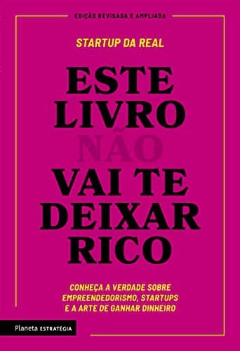 Este livro não vai te deixar rico: tudo o que ninguém te contou sobre startup, empreendedorismo e vender agua.