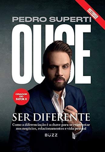 Ouse Ser Diferente: Como a diferenciacao e a chave para se reinventar nos negocios relacionamentos e vida pessoal