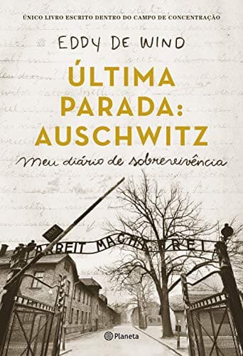 Última Parada: Auschwitz: Meu diário de sobrevivência