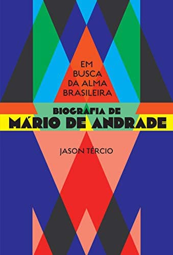 Em Busca da Alma Brasileira – Biografia de Mario de Andrade