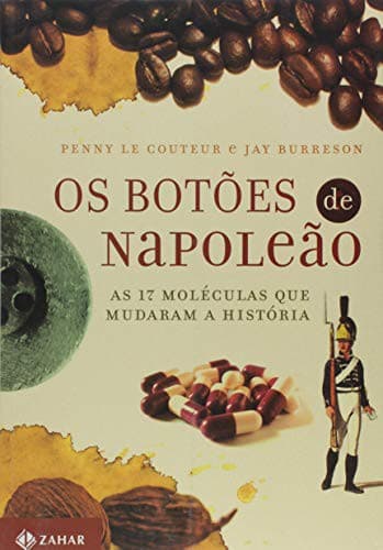 Os Botões De Napoleão: As 17 Moléculas Que Mudaram A História