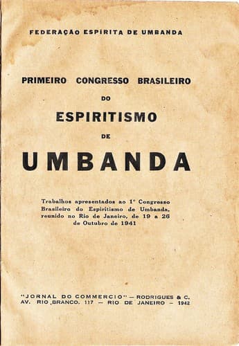 Primeiro Congresso Brasileiro do Espiritismo de Umbanda: Trabalhos apresentados ao 1º Congresso Brasileiro do Espiritismo de Umbanda, reunido no Rio de Janeiro, de 19 a 26 de Outubro de 1941