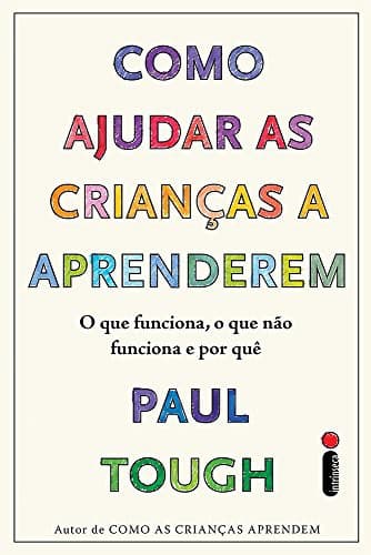 Como ajudar as crianças a aprenderem: O que funciona, o que não funciona e por que
