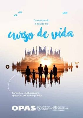 Construindo a Saúde No Curso de Vida: Conceitos, Implicações e Aplicação Em Saúde Pública