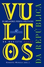 Vultos da República: os melhores perfis políticos da revista Piauí