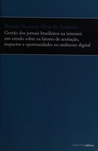Gestão dos jornais brasileiros na internet: um estudo sobre os fatores de aceitação, impactos e oportunidades no ambiente digital