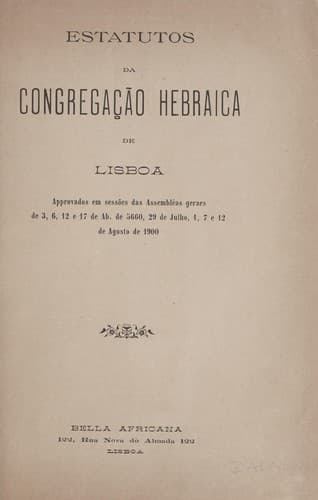Estatutos da Congregacaõ Hebraica de Lisboa: approvados em sessões das Assembléas geraes de 3, 6, 12 e 17 de Ab de 5660, 29 de Julho, 1, 7, e 12 de Agosto de 1900