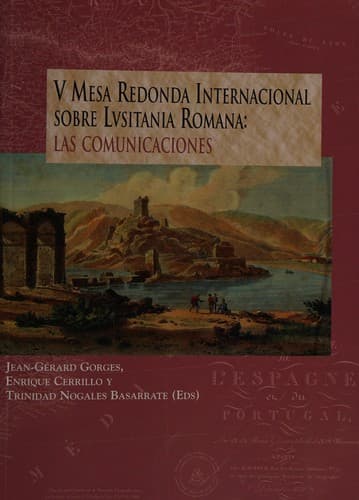 V Mesa Redonda Internacional Sobre Lusitania Romana: Las Comunicaciones: Caceres, Facultad de Filosofia y Letras, 7, 8 y 9 de Noviembre de 2002