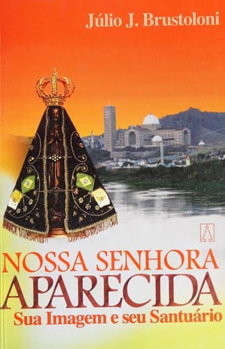 Nossa Senhora Aparecida: sua imagem, seu santuário