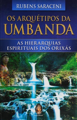 Os arquétipos da umbanda: as hierarquias espirituais dos orixás