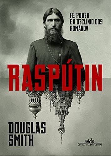 Raspútin: Fé, poder e o declínio dos Románov