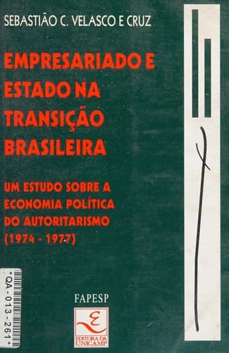 Empresariado e Estado na transição brasileira: um estudo sobre a economia política do autoritarismo, 1974-1977