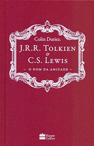 J. R. R. Tolkien e C. S. Lewis: O dom da Amizade