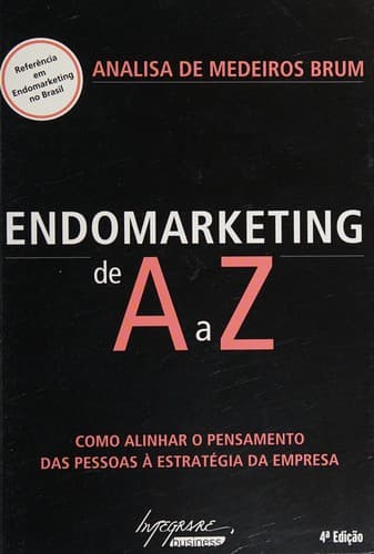 Endomarketing de A a Z: como alinhar o pensammento das pessoas à estratégia da empresa