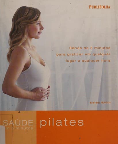Saúde pilates em 5 minutos: séries de 5 minutos para praticar em qualquer lugar a qualquer hora