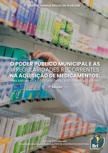 O poder público municipal e as irregularidades recorrentes na aquisição de medicamentos: Uma análise pela ótica dos órgãos de controle externo - 1 Ed.