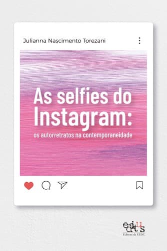 As selfies do Instagram: os autorretratos na contemporaneidade