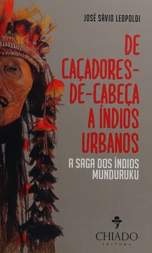 De caçadores-de-cabeça a índios urbanos: a saga dos índios Munduruku