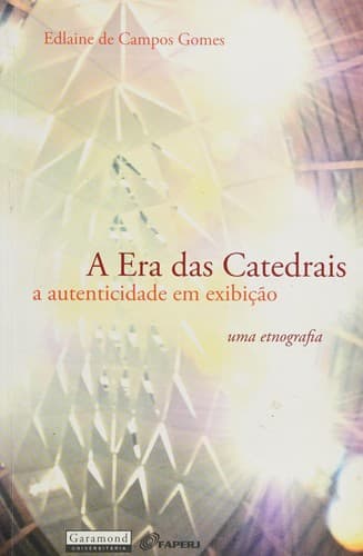 A era das catedrais: a autenticidade em exibição : [uma etnografia]