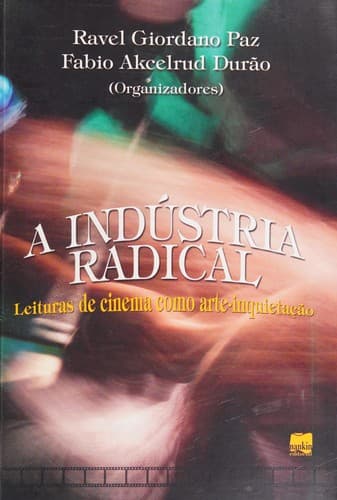 A indústria radical: leituras de cinema como arte-inquietação