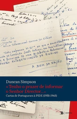 «Tenho o prazer de informar o Senhor Director...» - Cartas de Portugueses à PIDE (1958-1968)