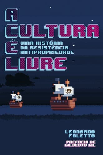 A Cultura é Livre: Uma história da resistência antipropriedade