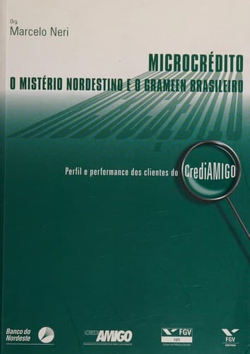 Microcrédito: o mistério nordestino e o Grameen brasileiro : perfil e performance dos clientes do CrediAmigo