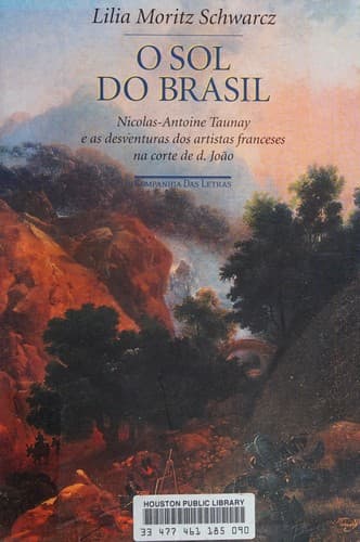 O sol do Brasil: Nicolas-Antoine Taunay e as desventuras dos artistas franceses na corte de d. João