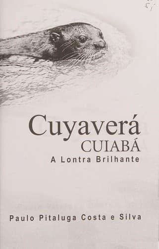 Cuyaverá: Cuiabá : a lontra brilhante