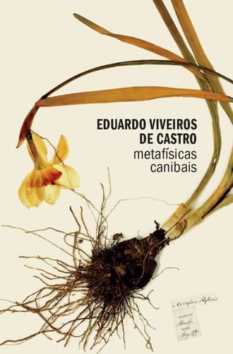 Metafisicas Canibais: elementos para uma antropologia pós-estrutural