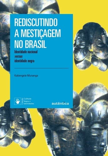 Rediscutindo a mestiçagem no Brasil: identidade nacional versus identidade negra