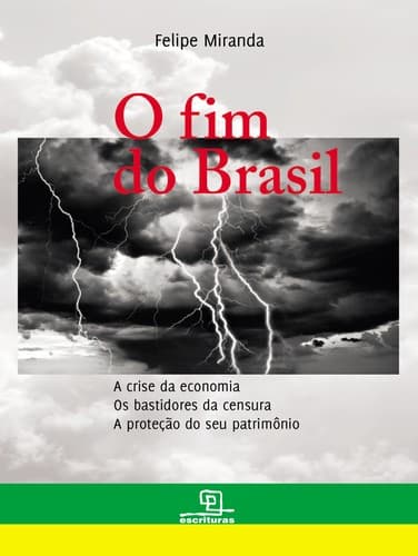 O fim do Brasil: a crise da economia, os bastidores da censura, a proteção do seu patrimônio
