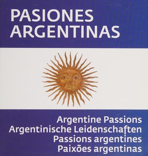 Pasiones argentinas: Argentine passions = Argentinische Leidenschaften = Passions argentines = Paixões argentinas