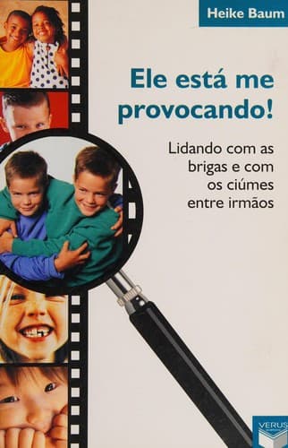 Ele está me provocando!: lidando com as brigas e com os ciúmes entre irmãos