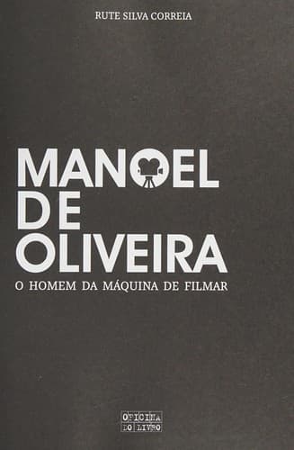 Manoel de Oliveira: o homem da máquina de filmar