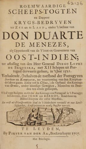 Roemwaardige scheepstogten en dappere krygsbedryven ter zee en te land, onder 't bestuur van Don Duarte de Menezes, als opperhoofd von de vloot en gouverneur van Oost-Indien; ter aflossing van den generaal Diego Lopez de Sequeira, met xii schepen uit Portugaal derwaarts gedaan, in 't jaar 1521. Uit d'eyge berigten ... door J. de Barros