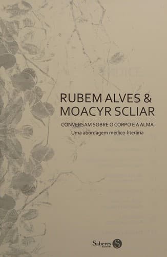 Rubem Alves & Moacyr Scliar conversam sobre o corpo e a alma: uma abordagem médico-literária
