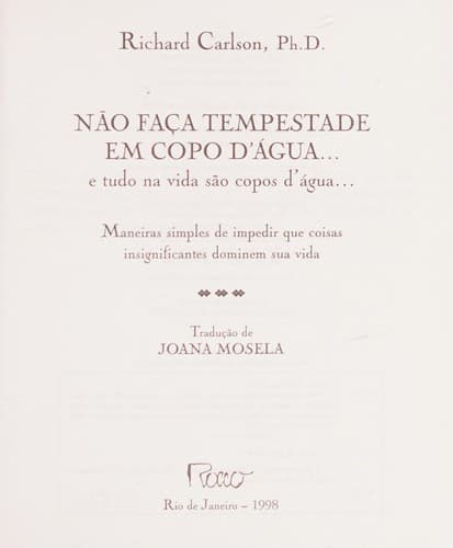 Não fac̜a tempestade em copo d'água ... e tudo na vida são copos d'água ...: maneiras simples de impedir que coisas insignificantes dominen sua vida
