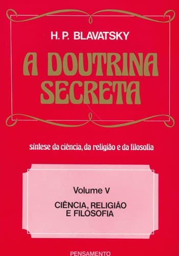 A Doutrina Secreta: Religião e Filosofia (Vol. V)