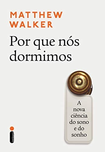 Por Que Nós Dormimos: A Nova Ciência do Sono e do Sonho